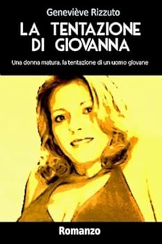 La Tentazione di Giovanna: Una donna matura, la tentazione di un uomo giovane