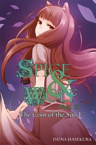 Spice and Wolf, Vol. 15: The Coin of the Sun I - light novel (Spice and Wolf, 15) (Volume 15)