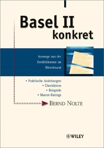 Basel II Konkret - Auswege Aus Der Kreditklemme Im Mittelstand Basel II Konkret - Auswege Aus Der Kreditklemme Im Mittelstand