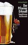 Der Pilsener Urknall. Expeditionen ins Bierreich - Michael Rudolf 