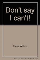 Don't say I can't! 0964517906 Book Cover