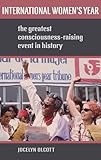 International Women's Year: The Greatest Consciousness-Raising Event in History