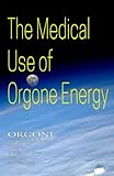 The Medical Use Of Orgone Energy: ORGONE The Cosmic Life Energy Volume 3 - Jürgen F. W. Fischer, Heike Buhl, Heiko Lassek 
