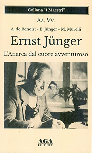 Ernst JüNger. L'anarca Dal Cuore Avventuroso Ernst JüNger. L'anarca Dal Cuore Avventuroso