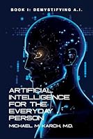 Artificial Intelligence for the Everyday Person: Demystifying A.I. B0CVQ7JXXK Book Cover