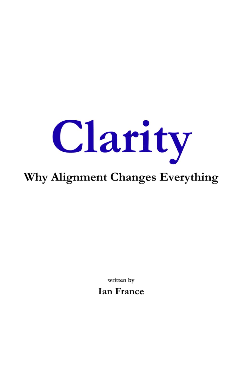 Clarity: Why Alignment Changes Everything