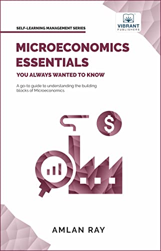 Compare Textbook Prices for Microeconomics Essentials You Always Wanted To Know : A Beginner’s Guide to Demand, Supply, Consumer Behavior, Market Types, Factor Pricing & International Trade ISBN 9781636511153 by Ray, Amlan,Publishers, Vibrant