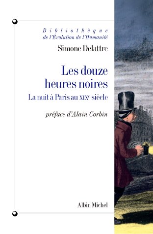 Télécharger Les Douze Heures noires : La Nuit à Paris au XIXe siècle Francais PDF