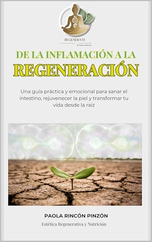 De la inflamación a la regeneración: Una guía práctica para rejuvenecer tu piel, equilibrar tu cuerpo y transformar tu vida desde adentro hacia afuera.