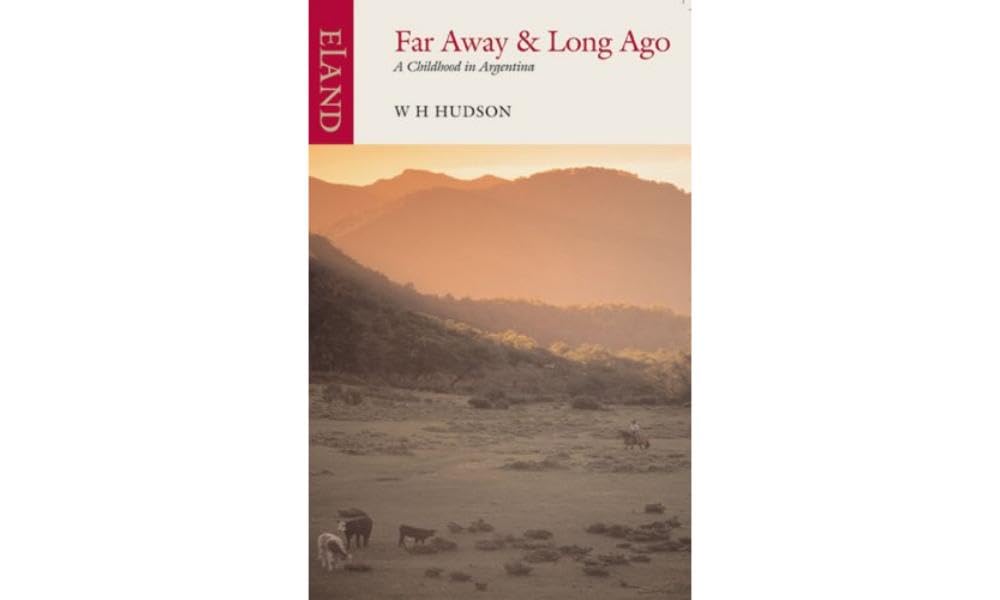 Far Away and Long Ago: A Childhood in Argentina: Hudson, W.H.