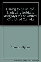 Daring to Be United : Including Lesbians and Gays in the United Church of Canada 1551340828 Book Cover