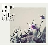 【Amazon.co.jp限定】Dead Or Alive(CD+BD) - GLAY (メガジャケアー写ver.付)
