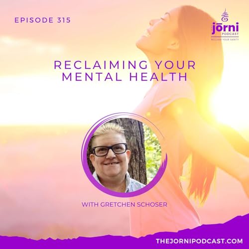 Episode 315 - Reclaiming Your Mental Health with Gretchen Schoser cover art