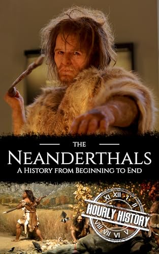 The Neanderthals: A History from Beginning to End (Prehistory) (English Edition)