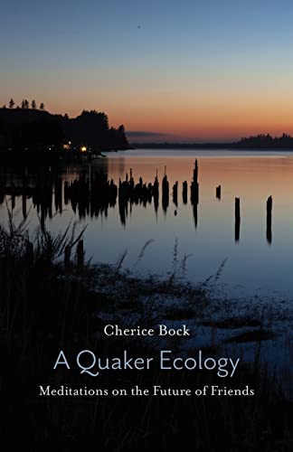 A Quaker Ecology: Meditations on the Future of Friends