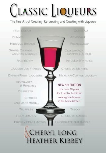 Télécharger Classic Liqueurs: The Fine Art of Creating, Re-creating and Cooking with Liqueurs by Cheryl Long (20 Livre eBook France