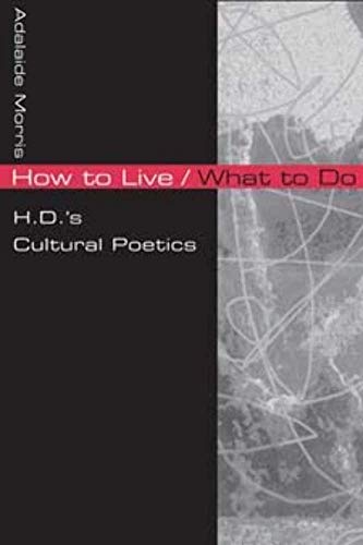  How to Live/What to Do: H.D.\'s Cultural Poetics