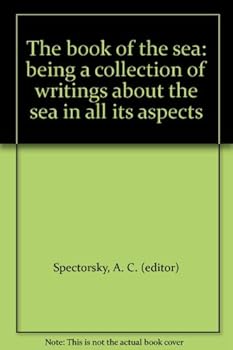 Hardcover The book of the sea: being a collection of writings about the sea in all its aspects Book