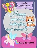 Happy Unicorns,Butterflies and Animals: Coloring book with jumbo images,Single sided images ,Age 3years to 7 Years and adults can also enjoy (Fun coloring books for kids,preschoolers,toddlers)