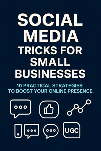 10 Social Media Tricks for Small Businesses: 10 Practical Strateg...