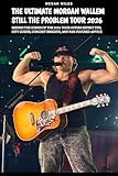  THE ULTIMATE MORGAN WALLEM STILL THE PROBLEM TOUR : Behind The Scenes Of The 2026 Tour Offers Expert Tips, City Guides, Concert Insights, And Fan-Focused Advice (English Edition)