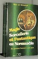 Magie, sorcellerie et fantastique en Normandie: Des premiers hommes à nos jours (Études et documents d'histoire de Normandie) 2713400376 Book Cover