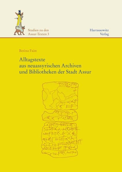 Alltagstexte aus neuassyrischen Archiven und Bibliotheken der Stadt Assur (Studien zu den Assur-Texten (StAT), Band 3)