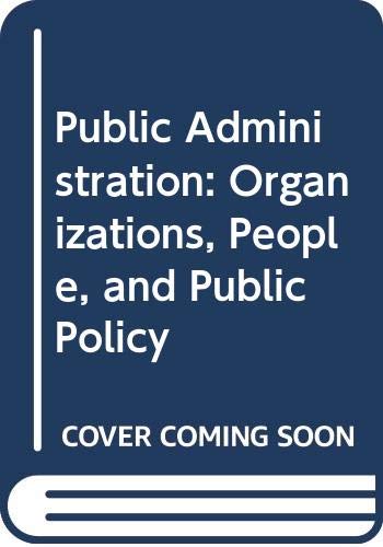 Public Administration: Organizations, People, and Public Policy