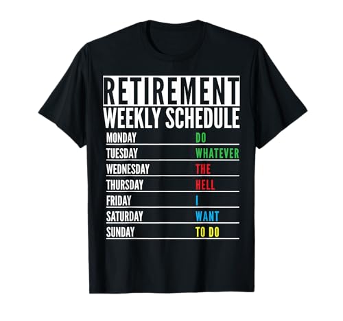 Retired Present Funny Retirement Weekly schedule Men Women T-Shirt