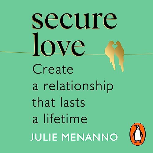 Secure Love Create a Relationship That Lasts a Lifetime (Audio