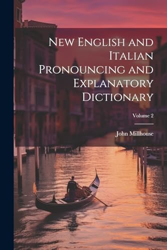 New English and Italian Pronouncing and Explanatory Dictionary; Volume 2