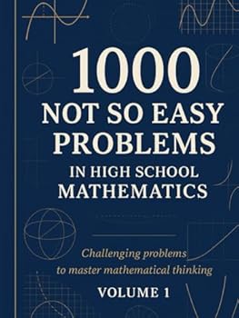 Hardcover 1000 Not So Easy Problems in High School Mathematics: Vol 1 Book