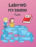 labirinti per bambini: vol. 5 | dai 4 anni | 200 labirinti con soluzioni | livello facile