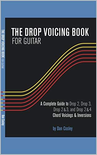 THE DROP VOICING BOOK FOR GUITAR: A Complete Guide to Drop 2, Drop 3, Drop 2&3 and Drop 2&4 Chord Voicings & Inversions [Print Replica] Kindle Edition