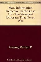 Mac, Information Detective, in the Case Of-- The Strangest Dinosaur That Never Was 159158101X Book Cover