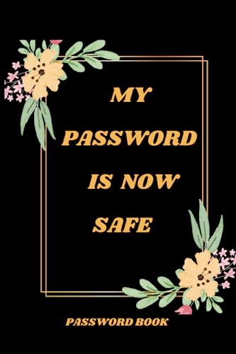 My Password is now Safe: Password book to protect Usernames and Passwords (Password Organizer Book). 117 pages, 6 x 9, paperback