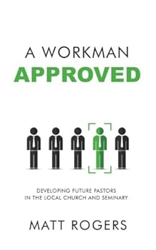Paperback A Workman Approved: Developing Future Pastors in the Local Church and Seminary Book
