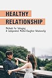  Healthy Relationship: Methods For Salvaging A Codependent Mother-Daughter Relationship (English Edition)