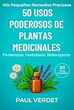  50 Usos Poderosos de Plantas Medicinales. 50 fichas completas: Fitoterapia, Herbolaria, Naturopatía