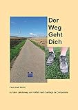 santiago de compostela pilgerweg  Der Weg Geht Dich: Auf dem Jakobsweg von Hoffeld nach Santiago de Compostela