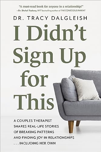 I Didn’t Sign Up for This : A Couples Therapist Shares Real-Life Stories of Breaking Patterns and Finding Joy in Relationships . . . Including Her Own