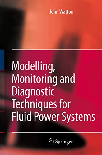 Modelling, Monitoring and Diagnostic Techniques for Fluid Power Systems