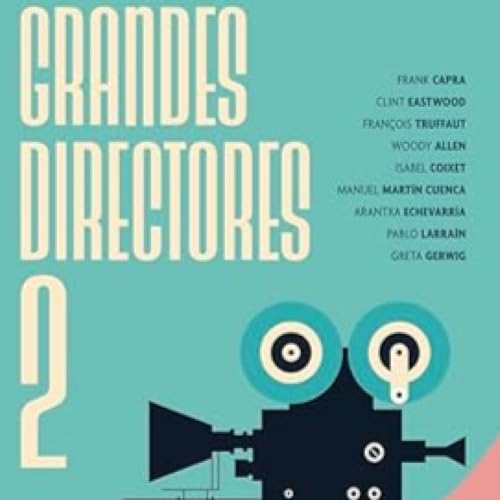 Grandes Directores de Cine 2-De Frank Capra a Greta Gerwig. &iquest;C&oacute;mo los mejores realizadores inspiran al espectador?