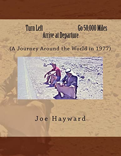 Turn Left, Go 50,000 Miles, Arrive at Departure: My 1977 Trip Around the World on $35.00 a Day