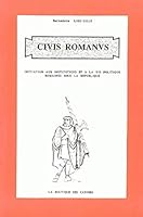 Civis Romanus: Initiation Aux Institutions Et a la Vie Politique Romaines Sous La Republique 2908304066 Book Cover