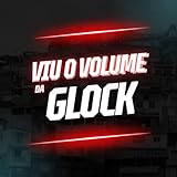  VIU O VOLUME DA GLOCK [Explicit]
