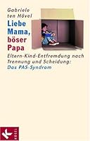 Liebe Mama, Bvser Papa - Eltern-Kind-Entfremdung Nach der Scheidung: Das Pas-Syndom 3466306280 Book Cover