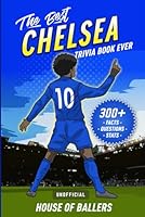 The Best Chelsea Trivia Book Ever: 300+ Interesting Trivia Questions and Random, Shocking, Fun Facts Every Blues Fan Needs to Know 1958857017 Book Cover