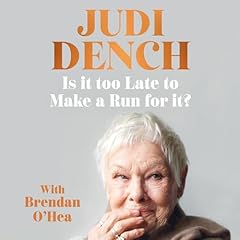 Is It Too Late to Make a Run for It? Audiobook By Judi Dench, Brendan O'Hea cover art
