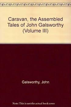 Hardcover Caravan, the Assembled Tales of John Galsworthy (Volume III) Book